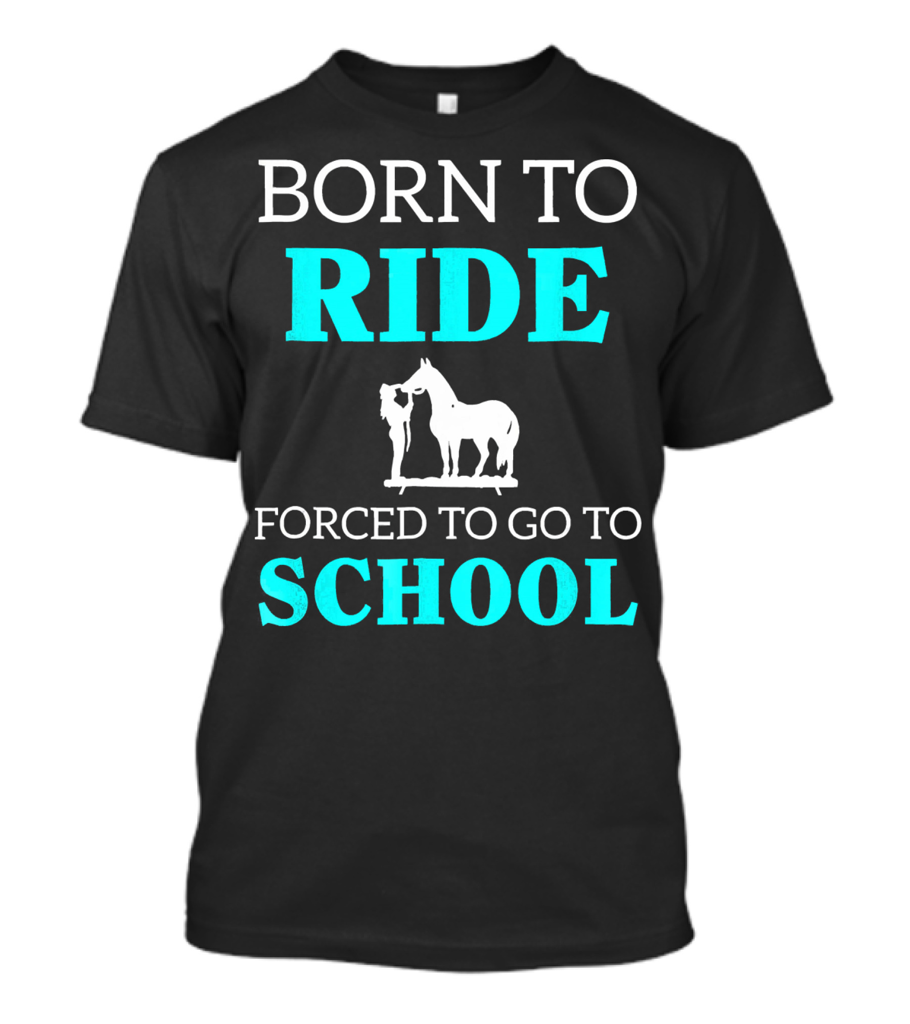 Born To Ride Forced To Go To School Horse Lover T-Shirt