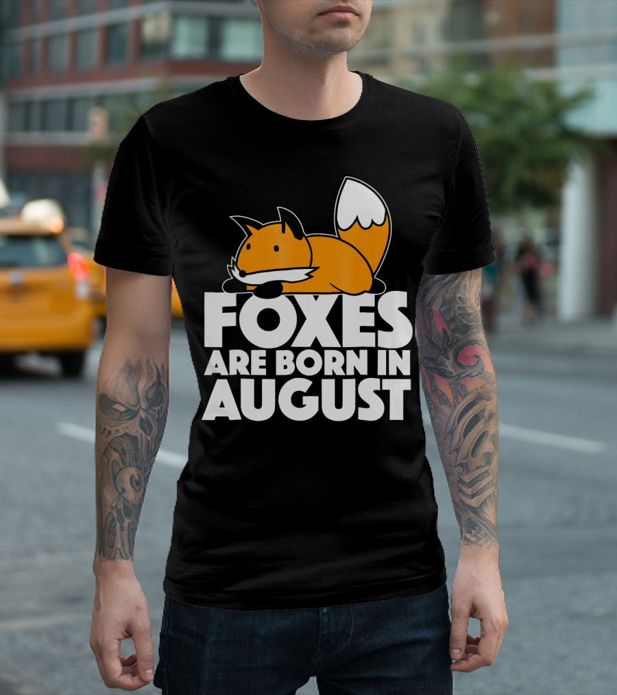 Foxes Are Born In August T-Shirt