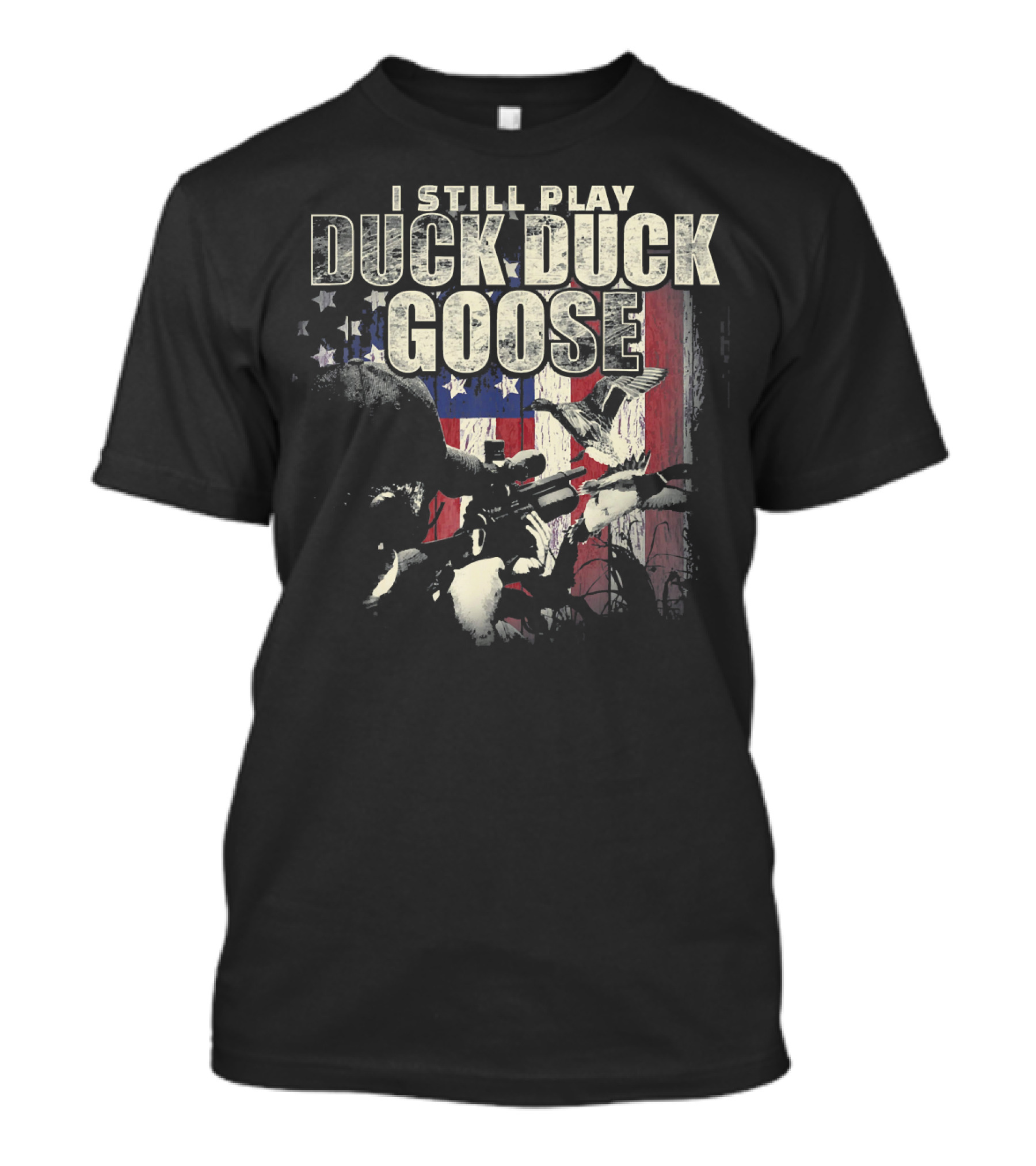 I Still Play Duck Duck Goose American Flag Hunter And Rifle Patriot T-Shirt