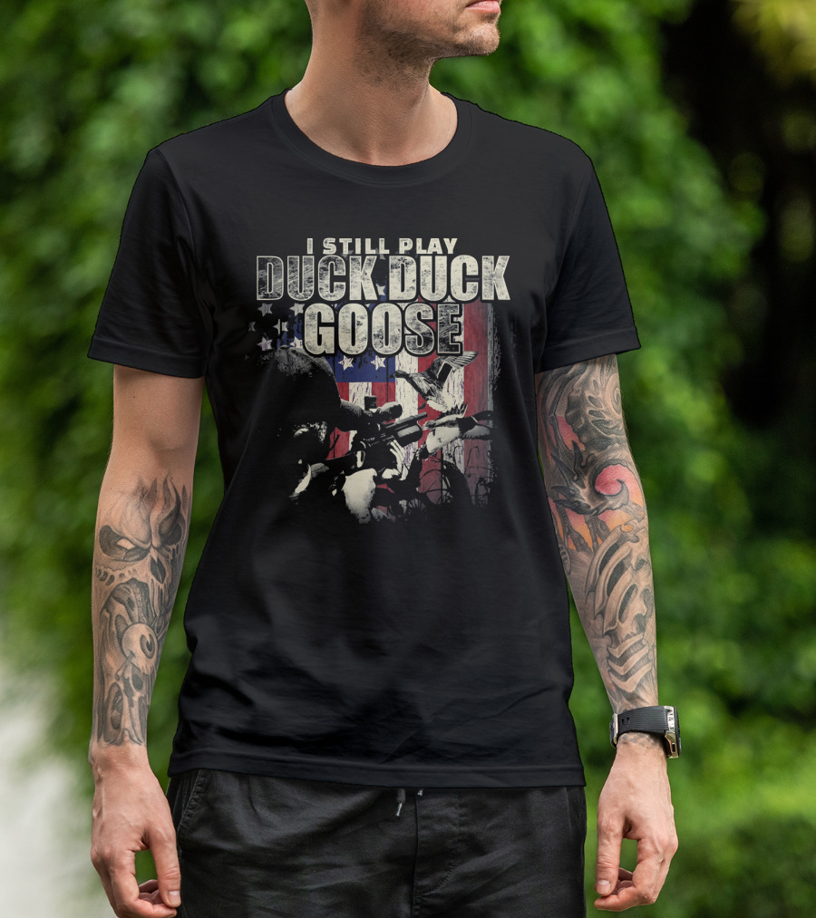 I Still Play Duck Duck Goose American Flag Hunter And Rifle Patriot T-Shirt
