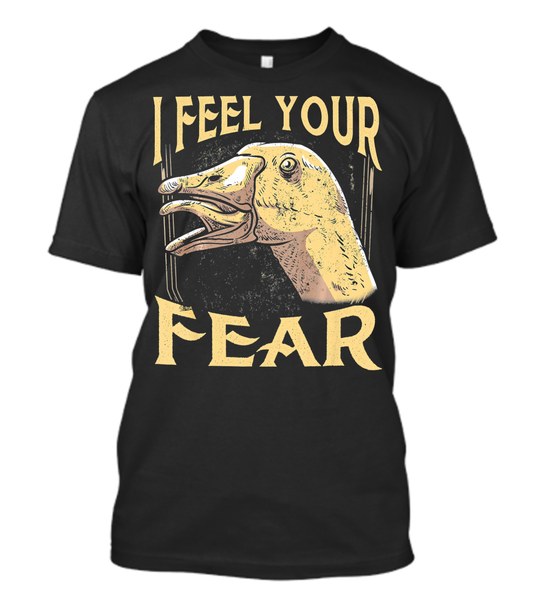 I Feel Your Fear Goose Funny Animal Love T-Shirt