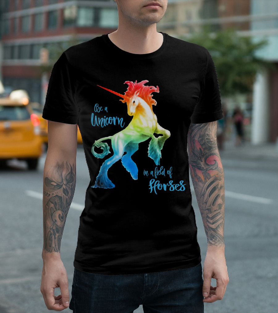Be a Unicorn in a Field of Horses Happy Colorful T-Shirt