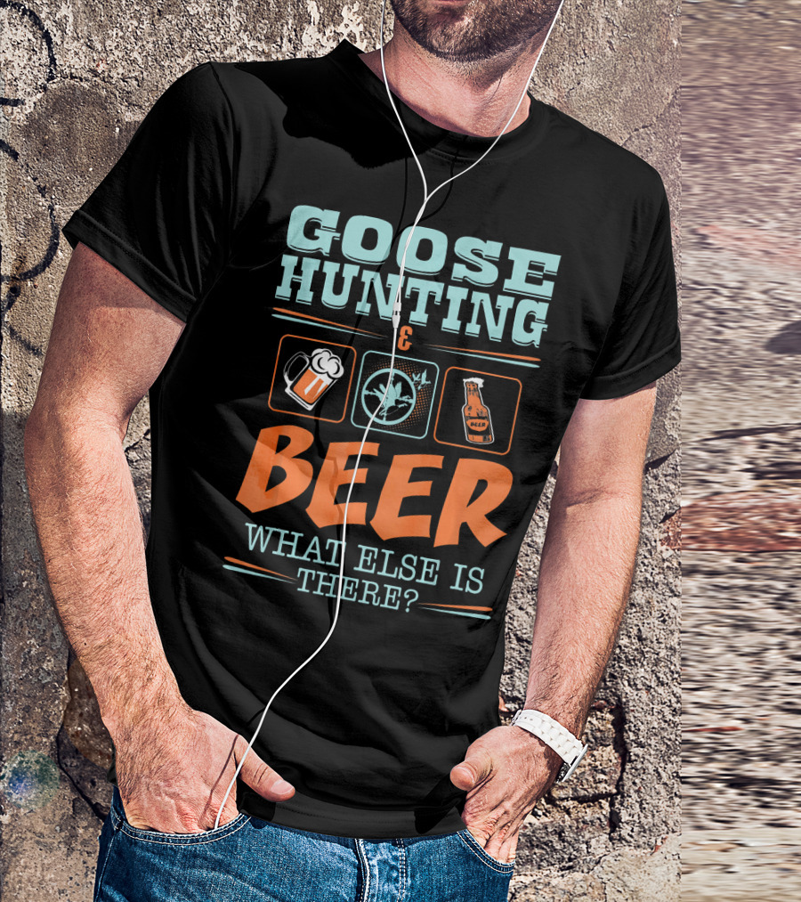 Goose Hunting And Beer What Else Is There? Beer Mug Goose Bottle T-Shirt