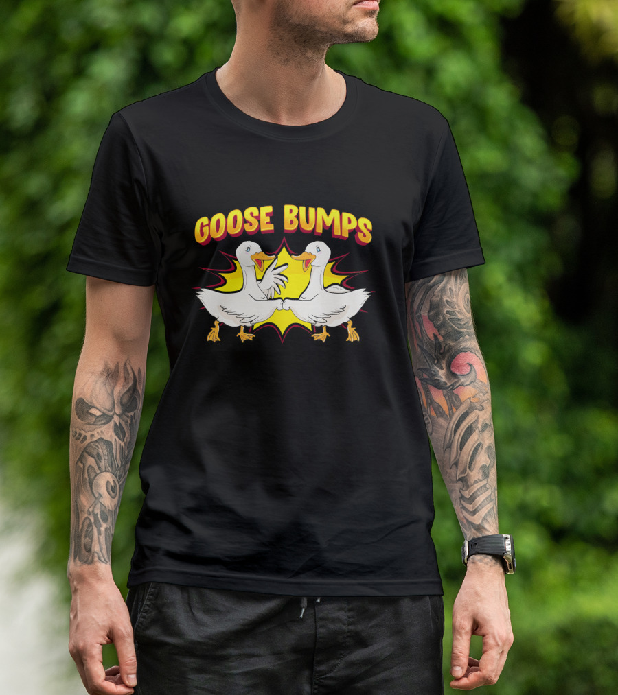 Goose Bumps Geese Pun Animal Goosebumps Comedy T-Shirt