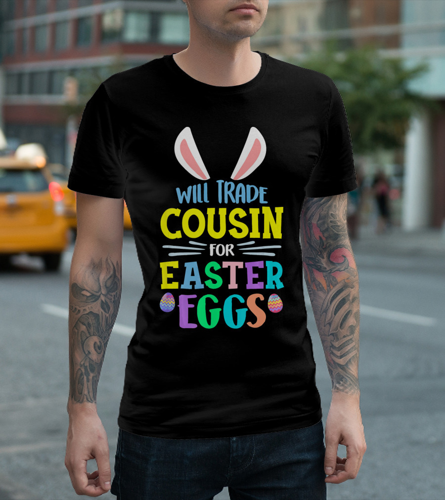 Will Trade Cousin for Easter Eggs T-Shirt