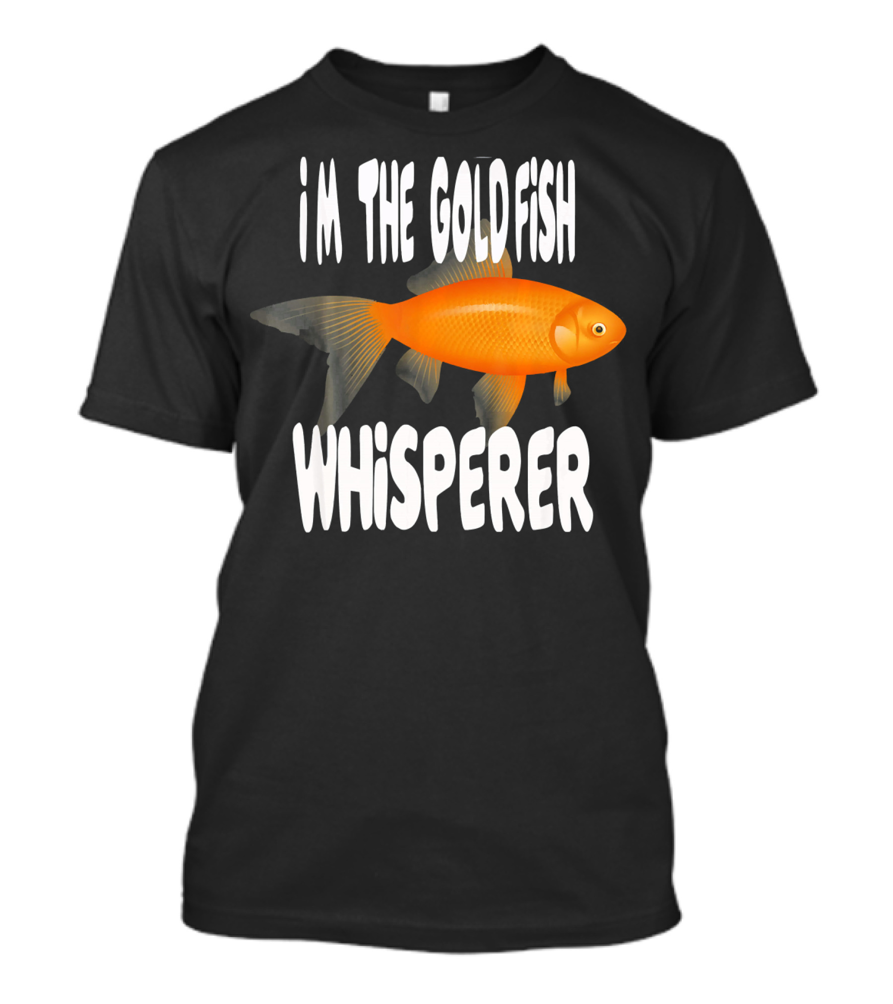 I'm The Goldfish Whisperer T-Shirt