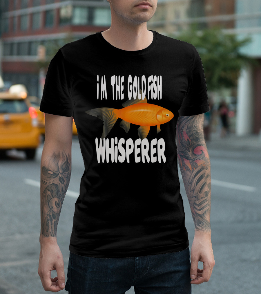 I'm The Goldfish Whisperer T-Shirt