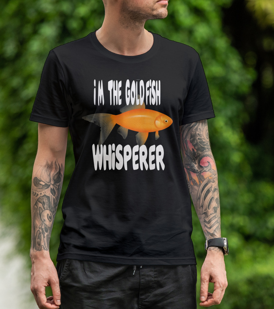 I'm The Goldfish Whisperer T-Shirt
