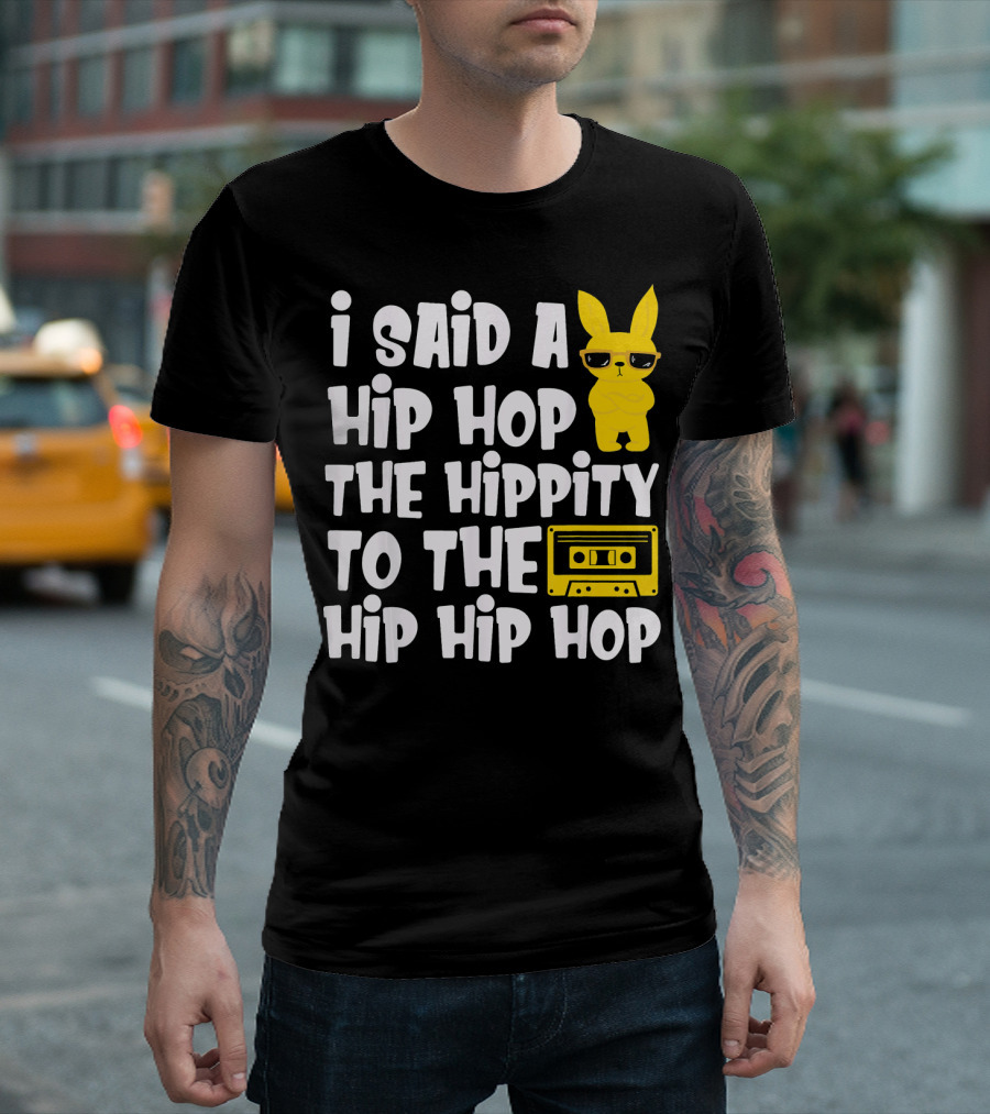 I Said a Hip Hop the Hippity to the Hip Hip Hop Easter Bunny with Sunglasses and Cassette Tape T-Shirt