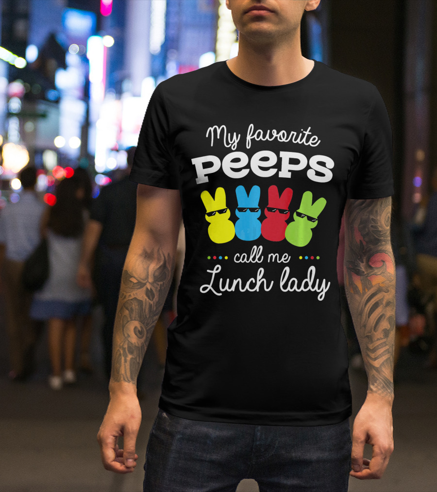 My Favorite Peeps Call Me Lunch Lady Easter Bunny Theme With Colorful Peeps T-Shirt