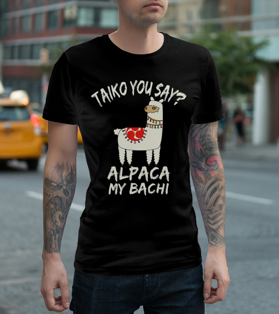 Taiko You Say Alpaca My Bachi Llama Pun Practice T-Shirt