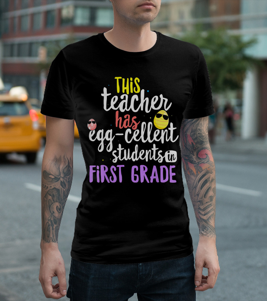 This Teacher Has Egg-Cellent Students in First Grade T-Shirt
