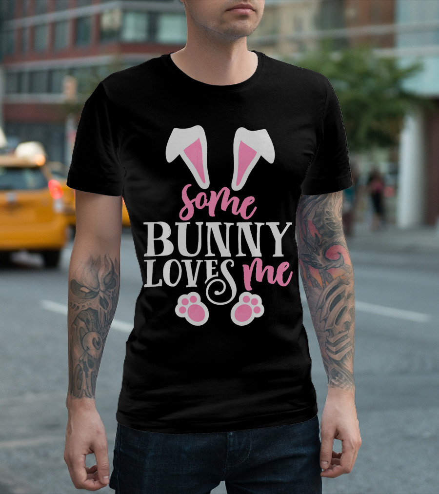 Funny Some Bunny Loves Me Easter Bunny Ears and Paws T-Shirt