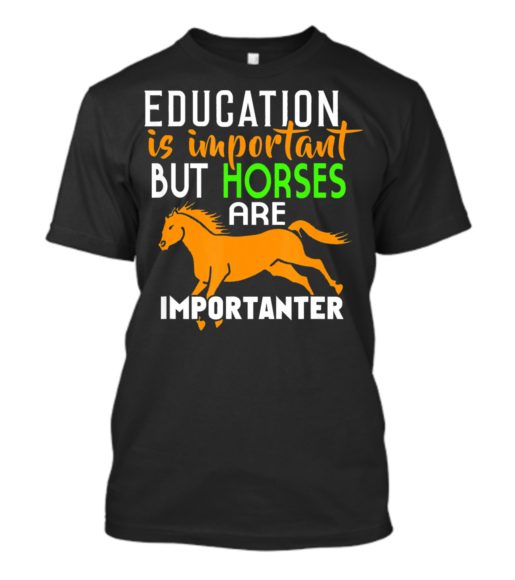 Education Is Important But Horses Are Importanter With Running Horse T-Shirt