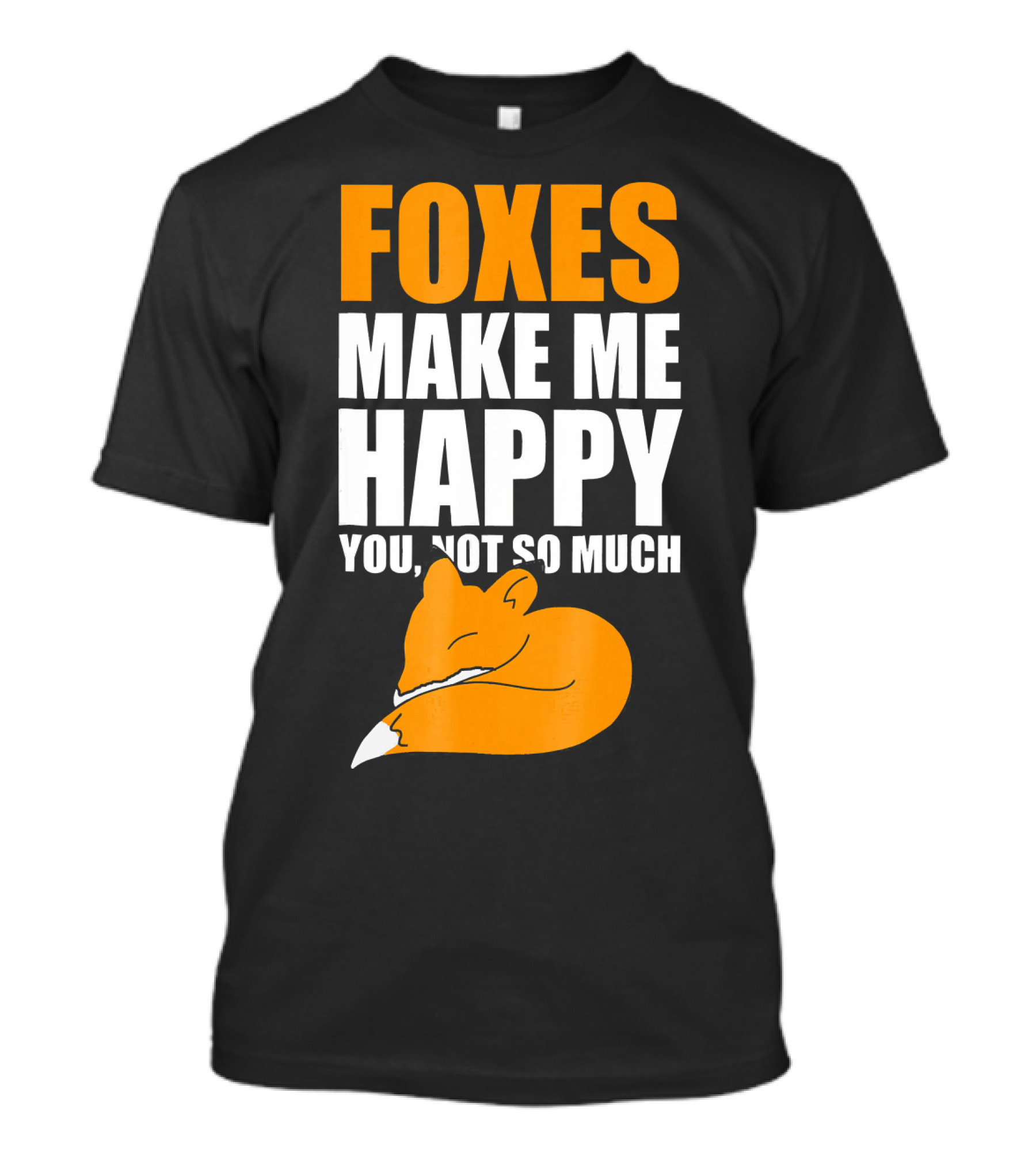 FOXES MAKE ME HAPPY YOU NOT SO MUCH SLEEPING FOX T-Shirt