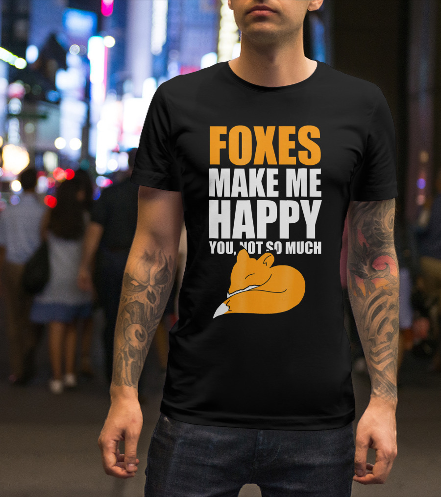 FOXES MAKE ME HAPPY YOU NOT SO MUCH SLEEPING FOX T-Shirt