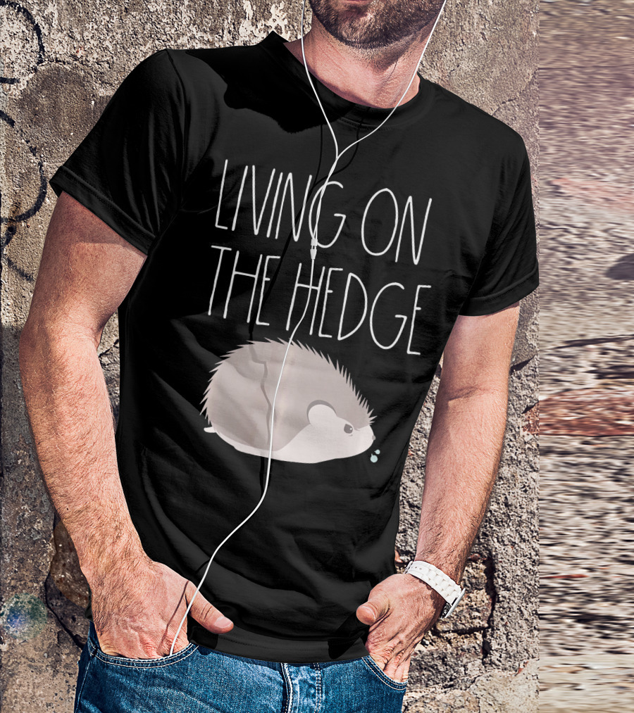 Living On The Hedge Funny Hedgehog T-Shirt