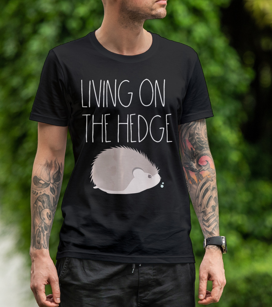 Living On The Hedge Funny Hedgehog T-Shirt