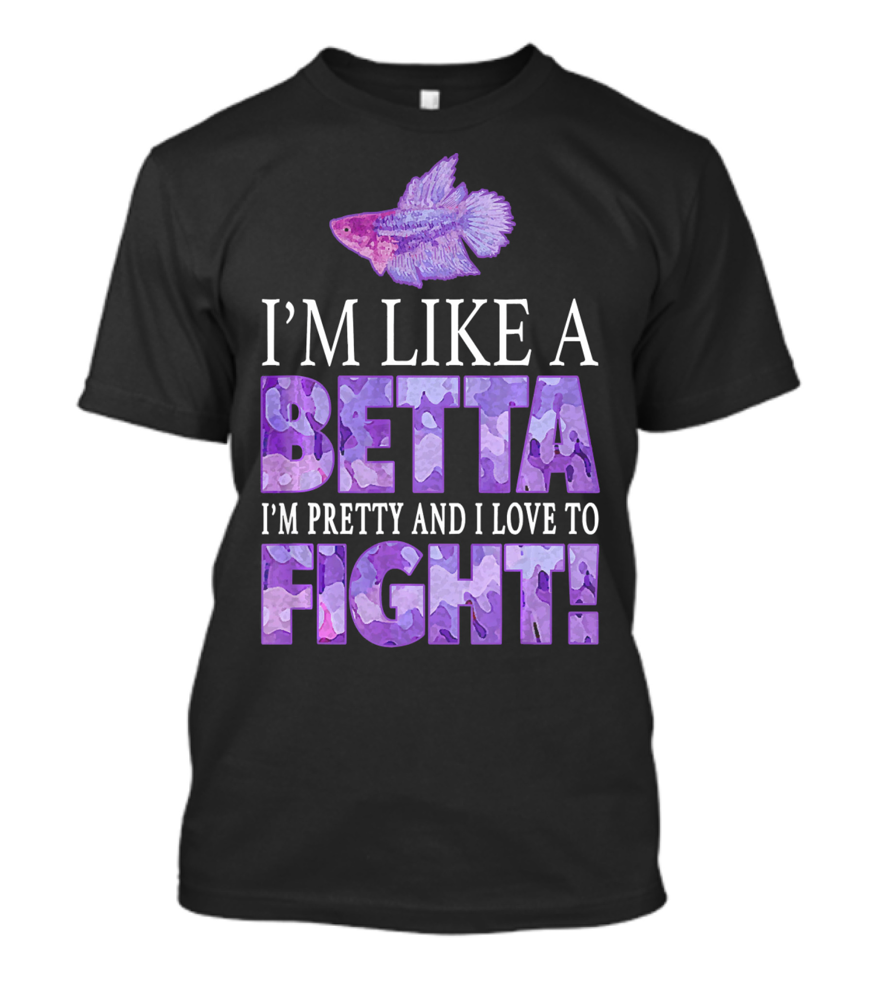I'm Like A Betta Fish I'm Pretty And I Love To Fight T-Shirt