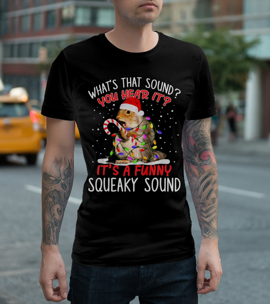 What's That Sound You Hear It It's A Funny Squeaky Sound Santa Hat Squirrel Christmas Lights Candy Cane T-Shirt