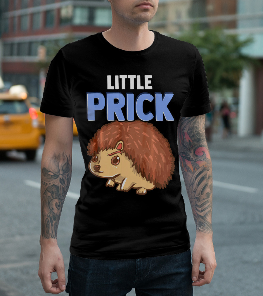 Little Prick Hedgehog Funny Adult Humor T-Shirt