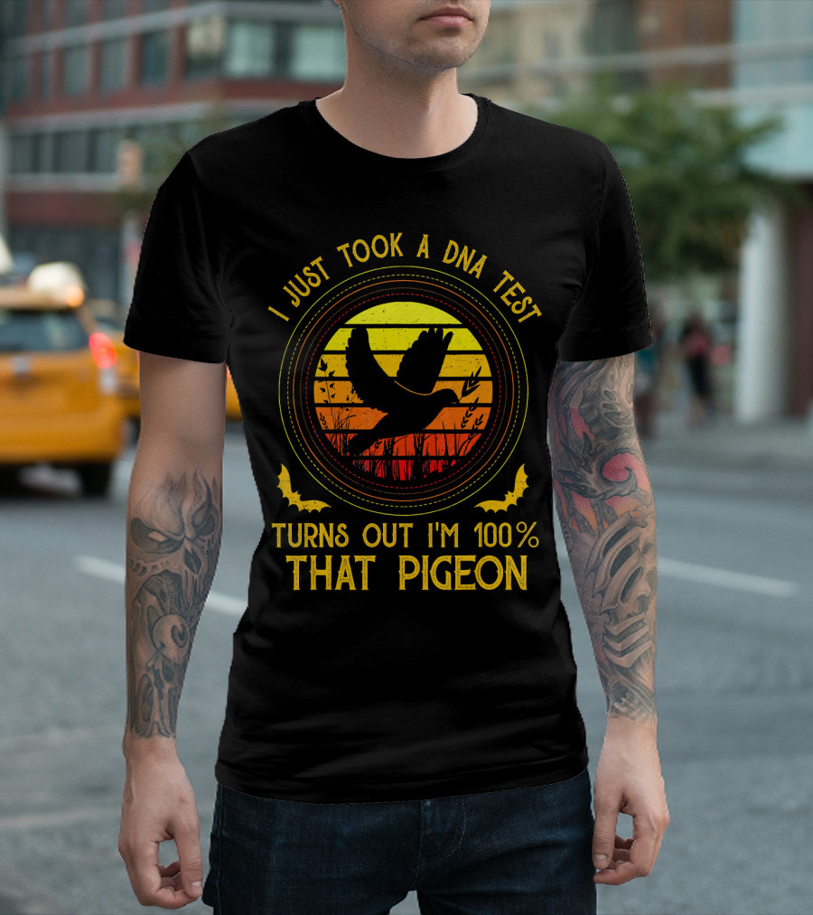 I Just Took A DNA Test Turns Out I'm 100% That Pigeon Sunset T-Shirt