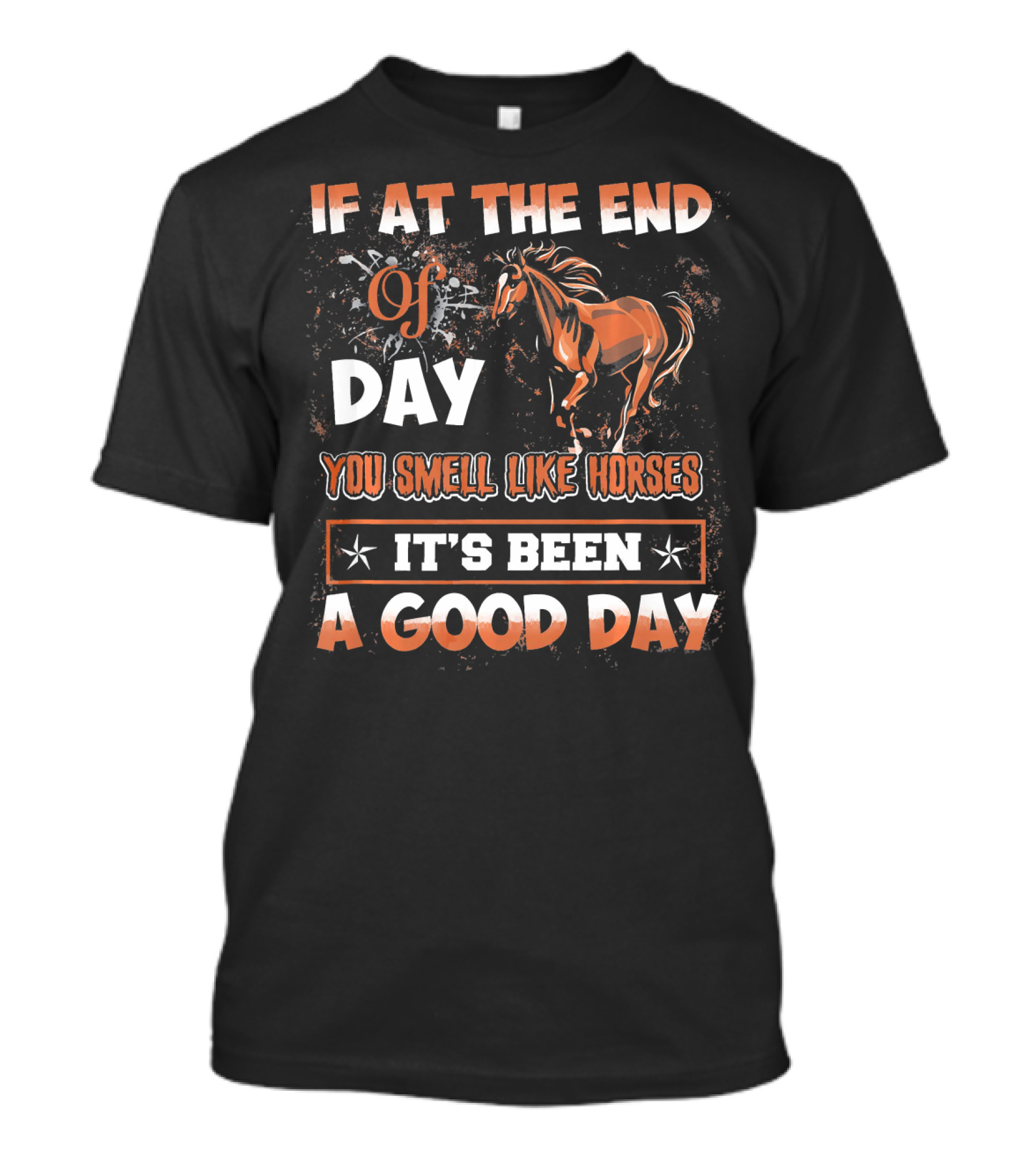 If At The End Of Day You Smell Like Horses It's Been A Good Day T-Shirt