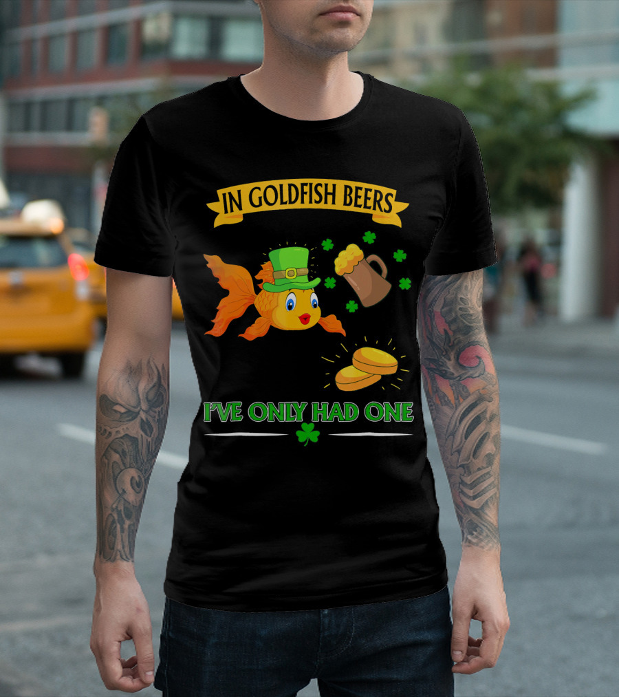 In Goldfish Beers I've Only Had One St. Patrick's Day Goldfish with Leprechaun Hat and Beer Mug T-Shirt