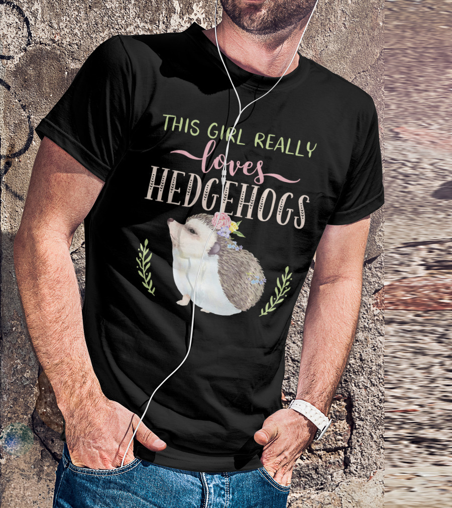 This Girl Really Loves Hedgehogs T-Shirt