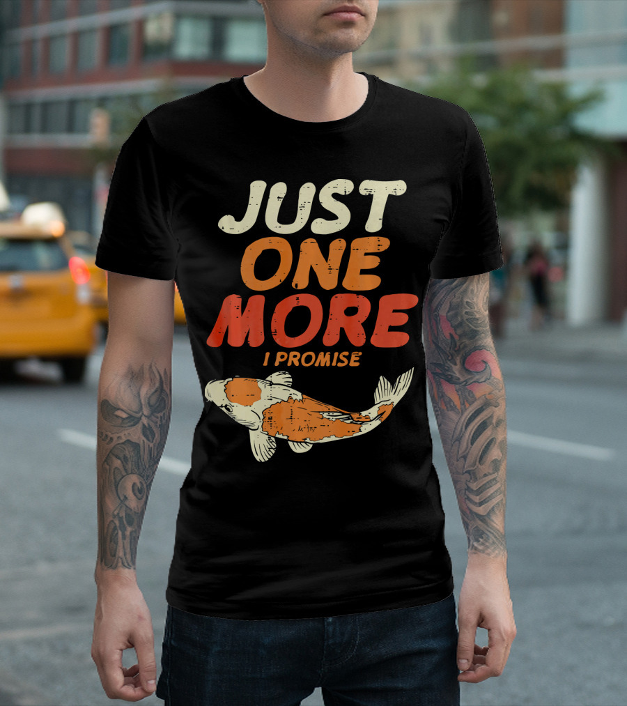 JUST ONE MORE I PROMISE Japanese Koi Fish T-Shirt