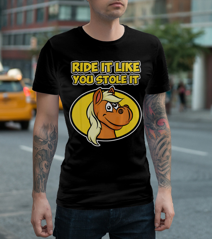 Ride It Like You Stole It Horse T-Shirt