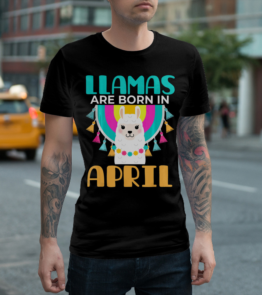 LLAMAS ARE BORN IN APRIL T-Shirt