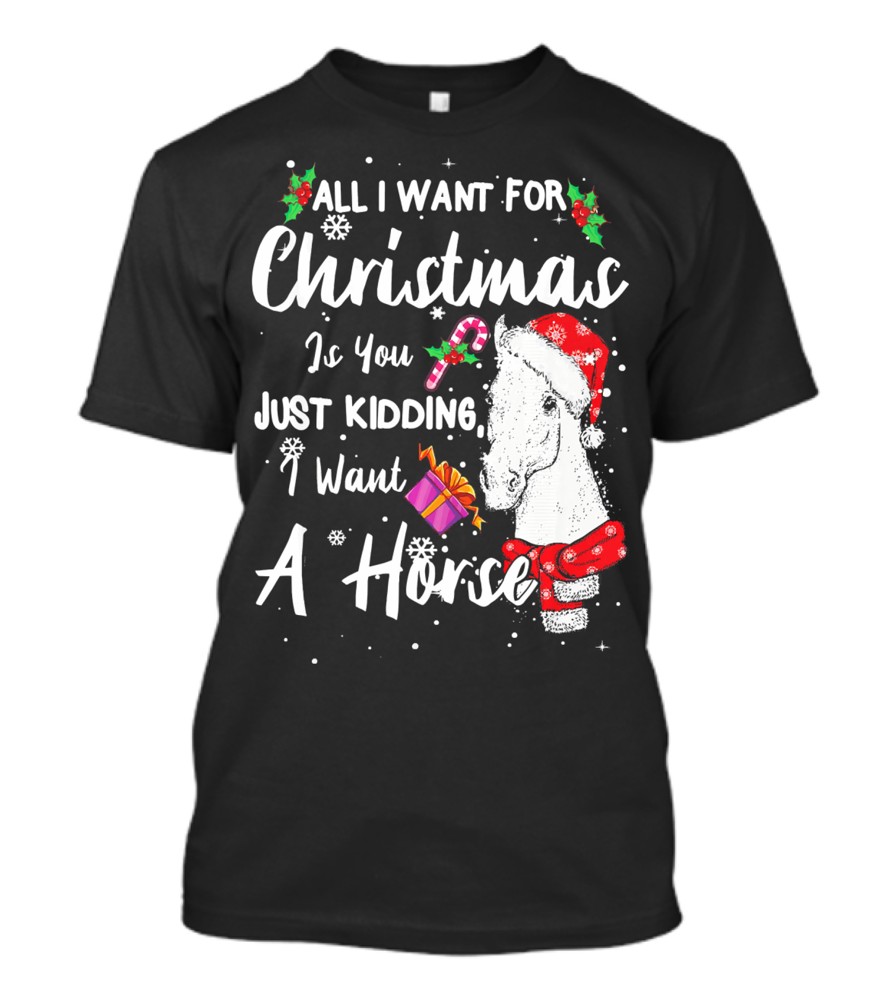 All I Want For Christmas Is You Just Kidding I Want A Horse Santa Hat Candy Cane Gift T-Shirt