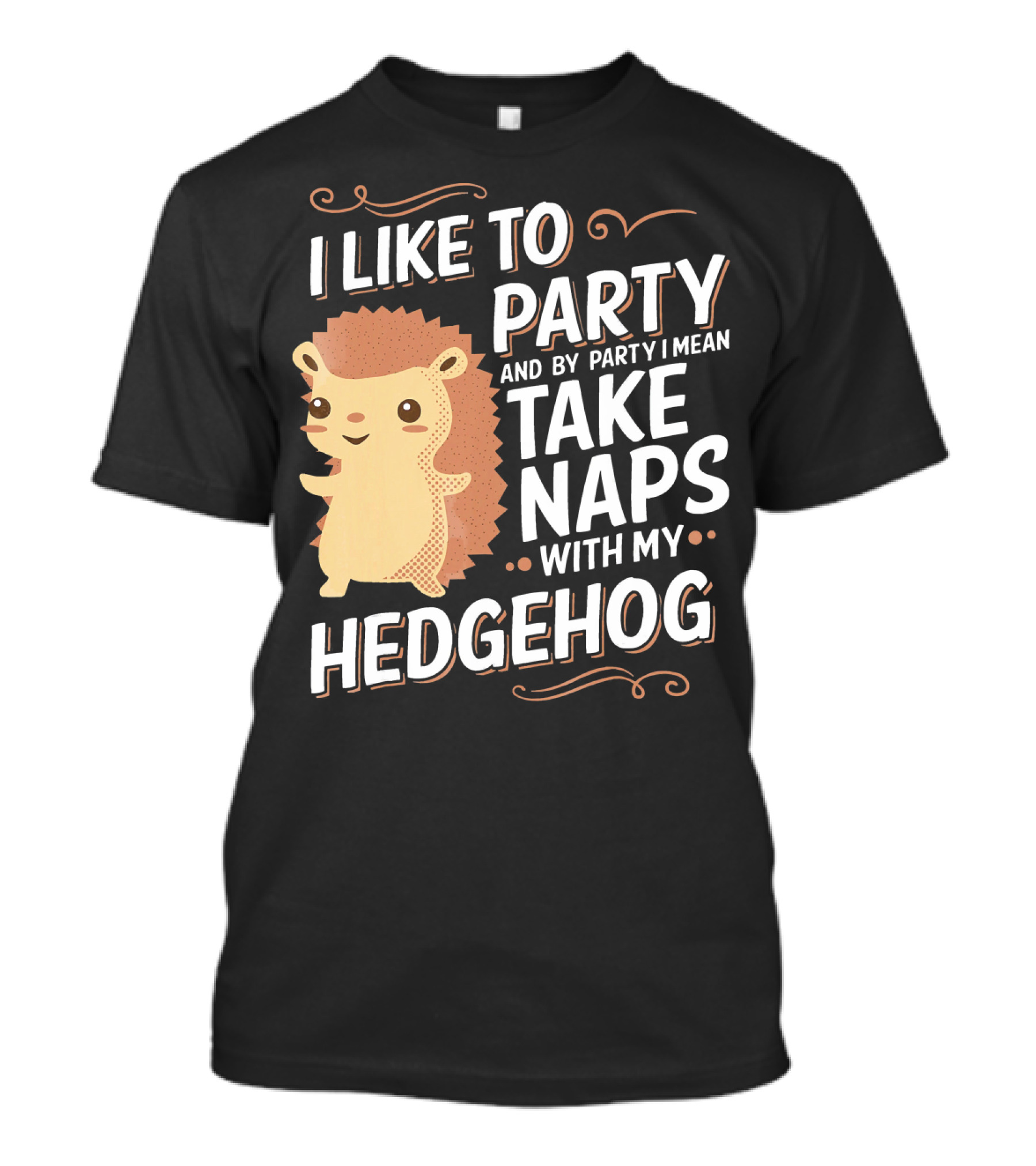 I Like To Party And By Party I Mean Take Naps With My Hedgehog T-Shirt