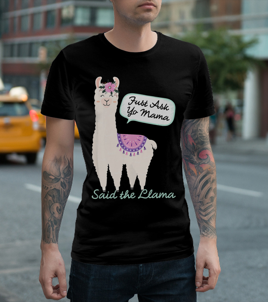 Just Ask Yo Mama Said The Llama Flower Wearing Cute Animal T-Shirt