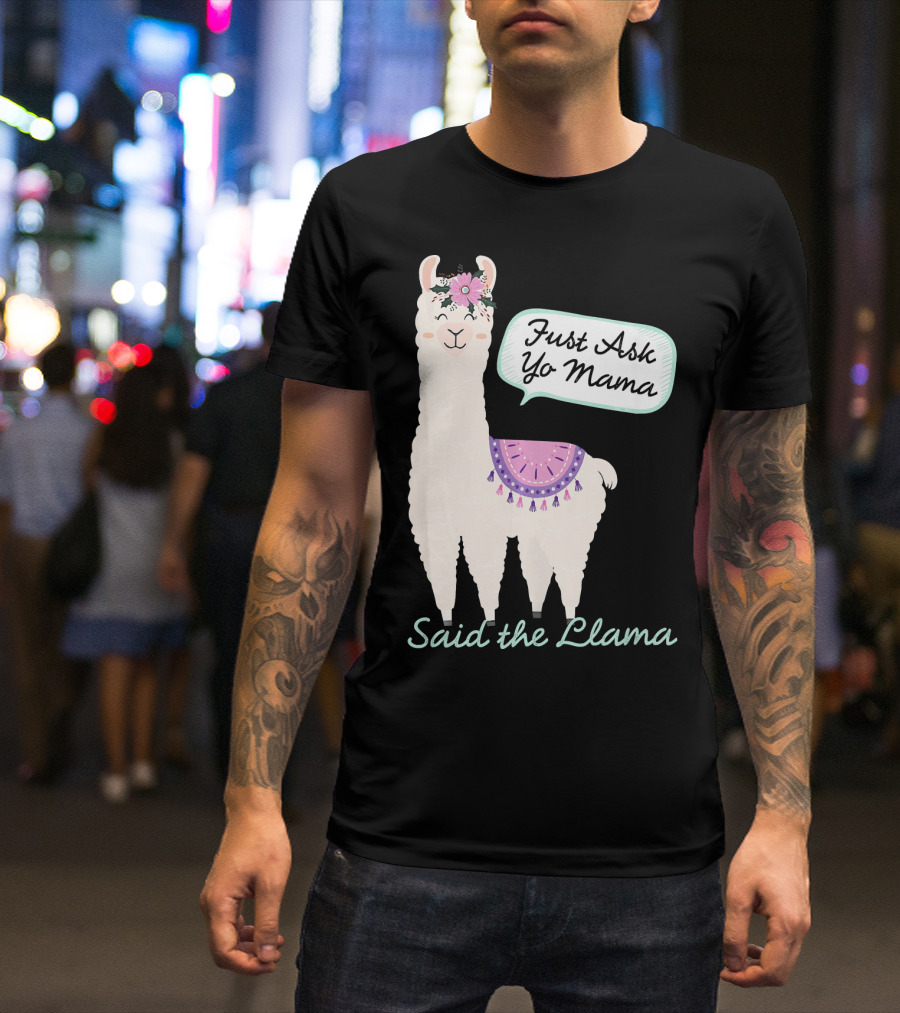 Just Ask Yo Mama Said The Llama Flower Wearing Cute Animal T-Shirt