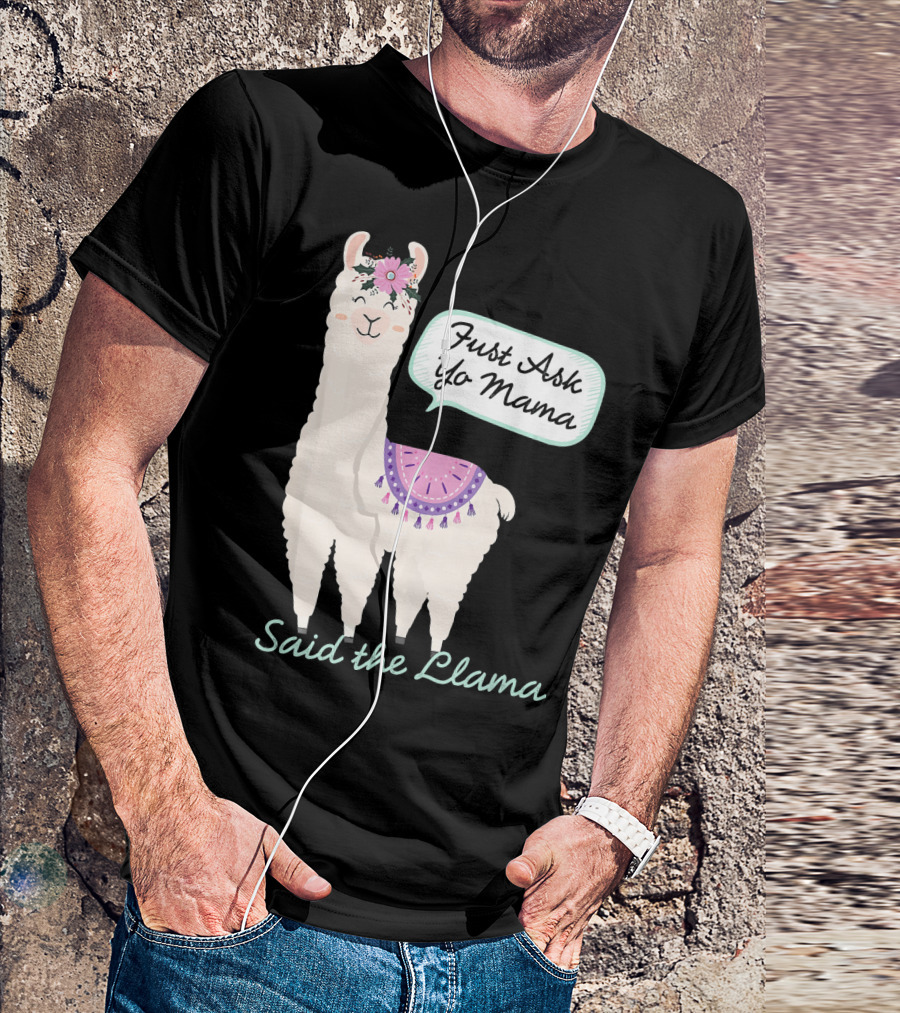 Just Ask Yo Mama Said The Llama Flower Wearing Cute Animal T-Shirt