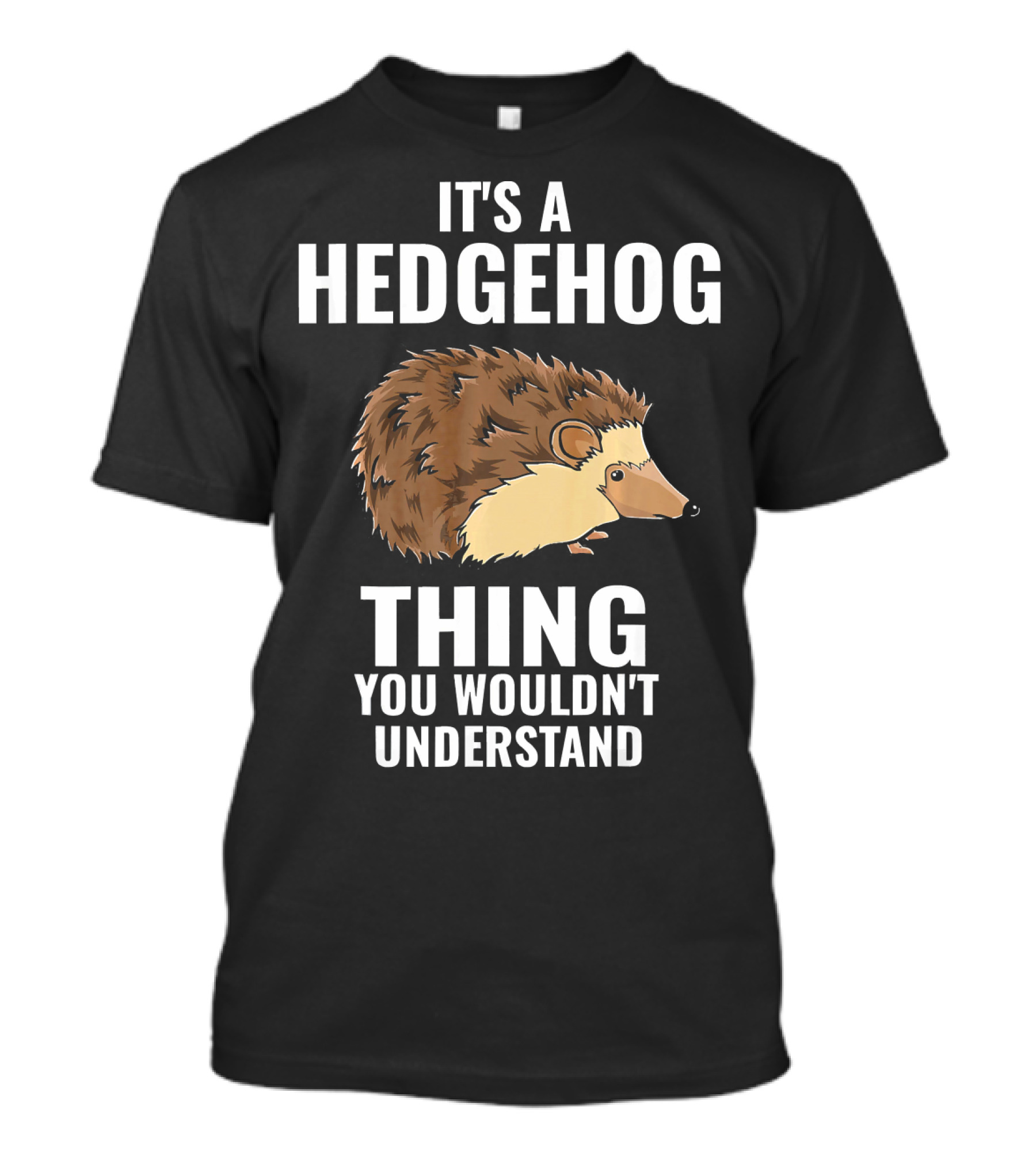 It's A Hedgehog Thing You Wouldn't Understand T-Shirt