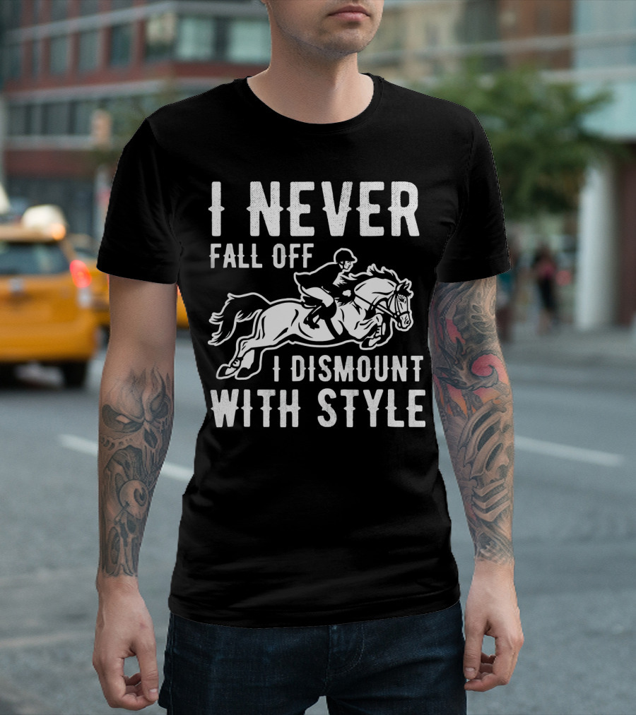 I Never Fall Off I Dismount With Style Horse Riding Humor T-Shirt