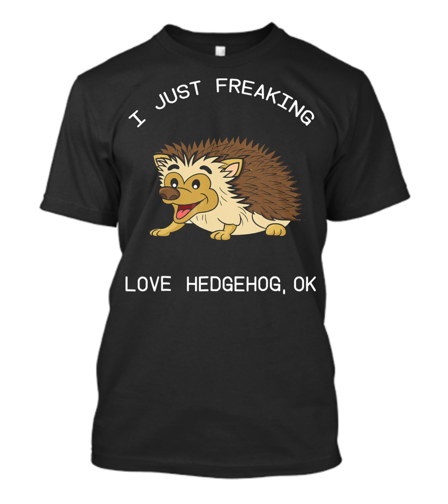 I Just Freaking Love Hedgehog OK T-Shirt
