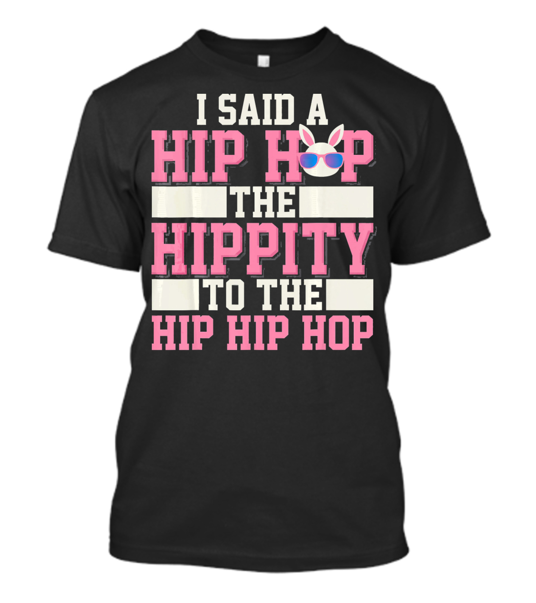 I SAID A HIP HOP THE HIPPITY TO THE HIP HIP HOP Funny Old School Rap Easter T-Shirt