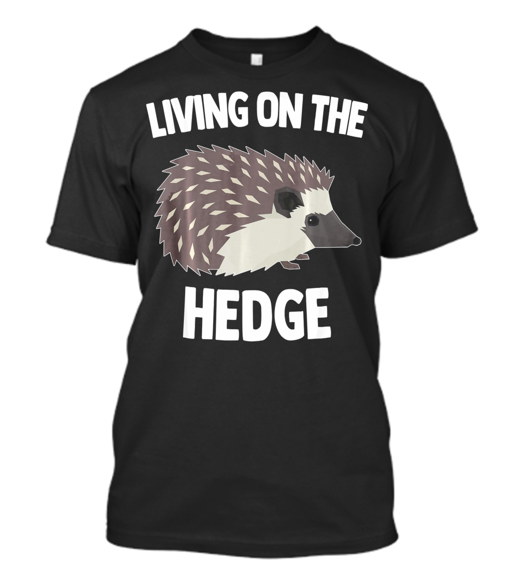 Living On The Hedge Hedgehog Humor T-Shirt