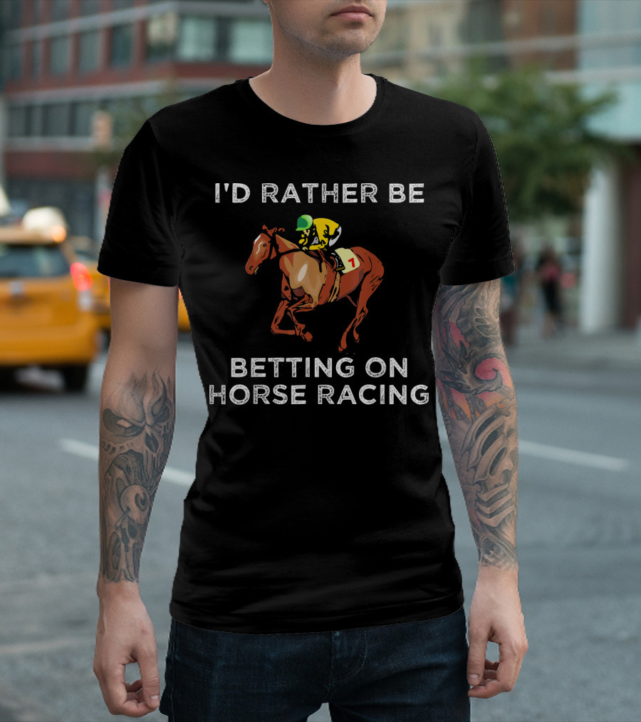 I'd Rather Be Betting On Horse Racing T-Shirt