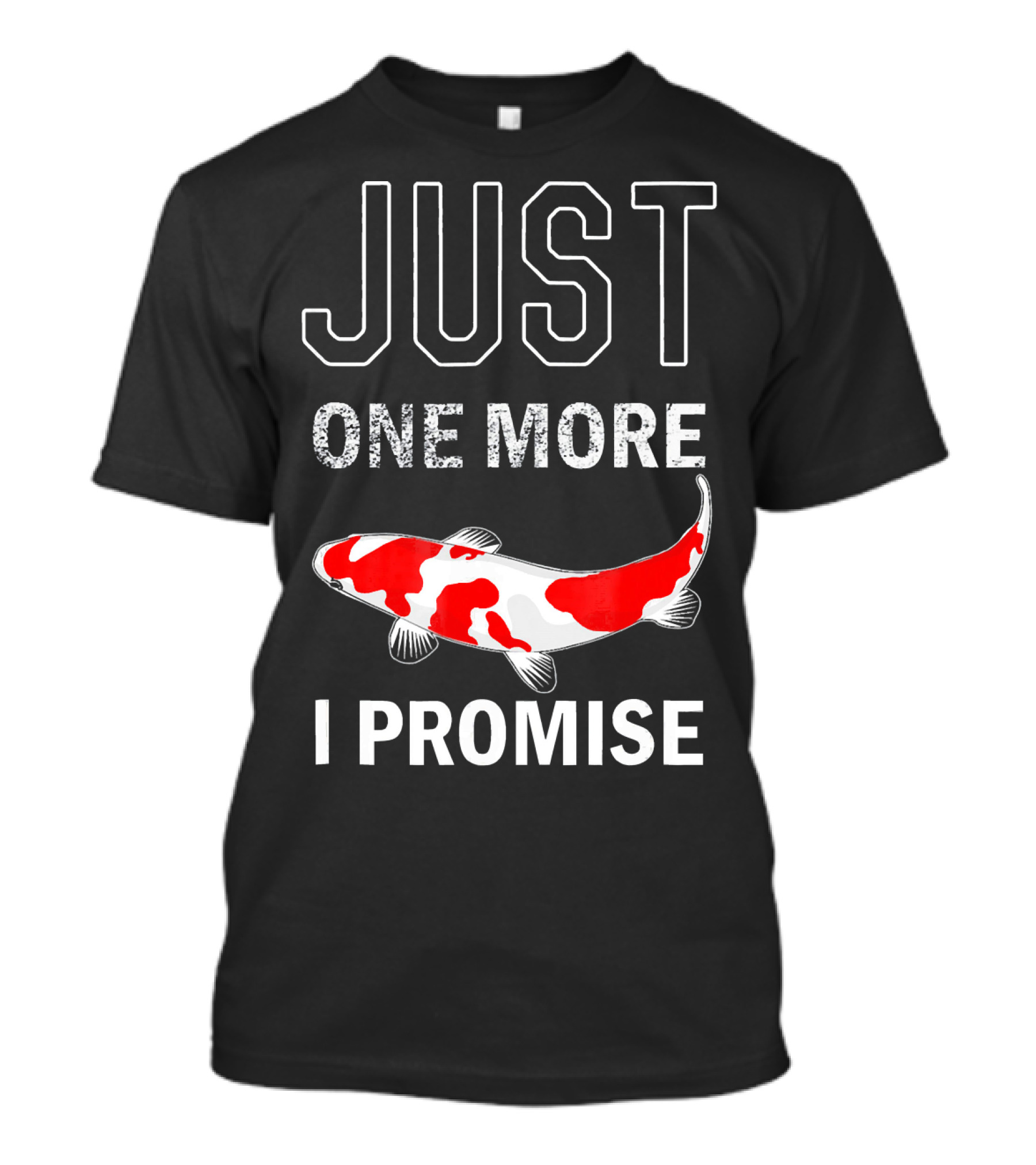 JUST ONE MORE KOI FISH I PROMISE KOI LOVERS T-Shirt