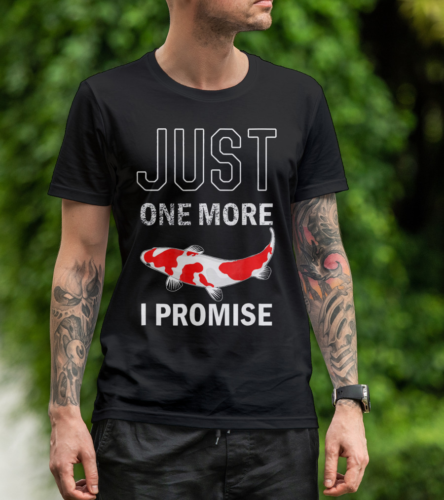 JUST ONE MORE KOI FISH I PROMISE KOI LOVERS T-Shirt