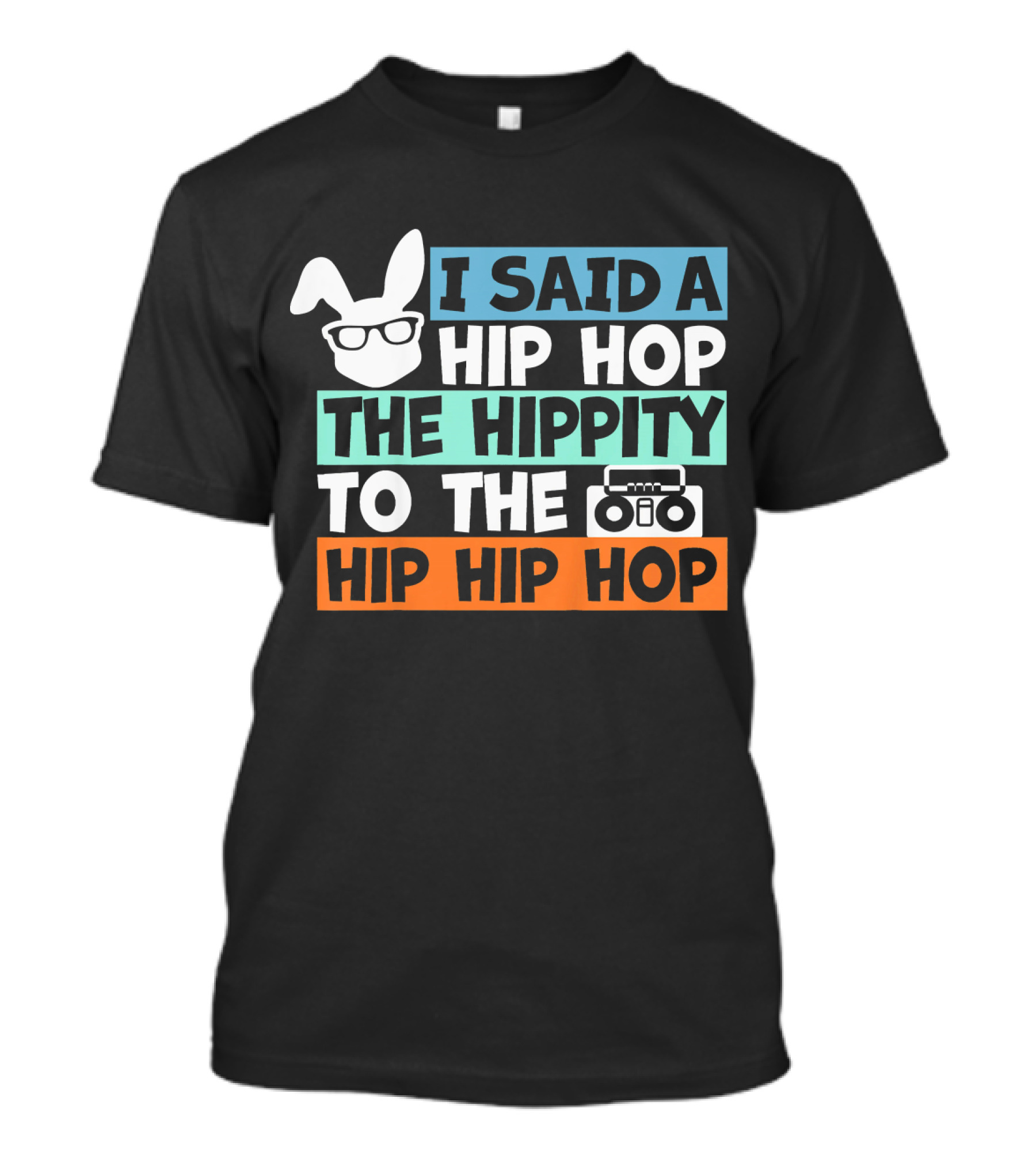 I Said A Hip Hop The Hippity To The Hip Hip Hop Cute Easter Bunny Boombox T-Shirt