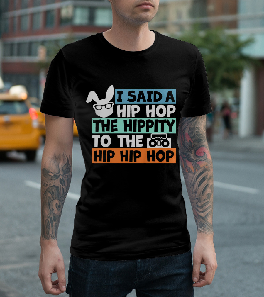 I Said A Hip Hop The Hippity To The Hip Hip Hop Cute Easter Bunny Boombox T-Shirt