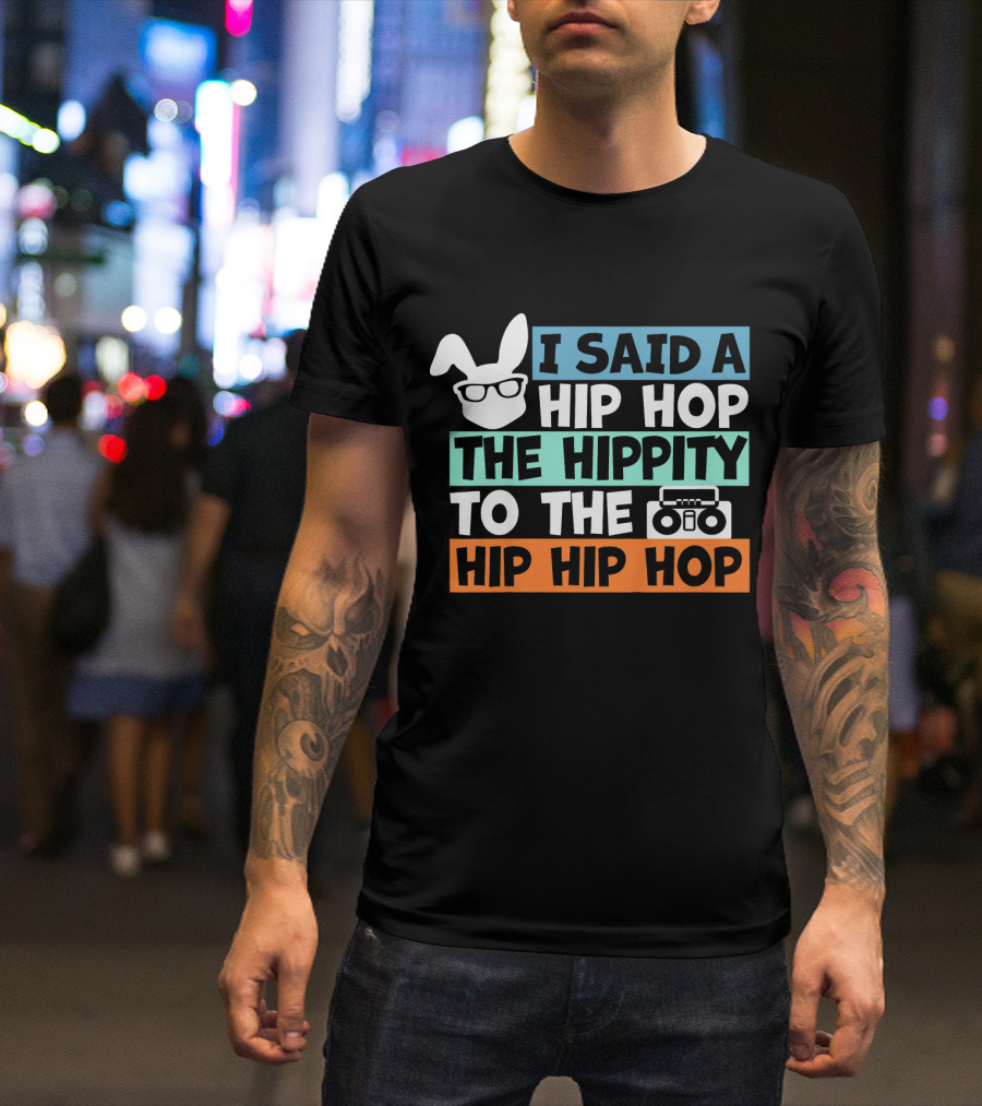 I Said A Hip Hop The Hippity To The Hip Hip Hop Cute Easter Bunny Boombox T-Shirt