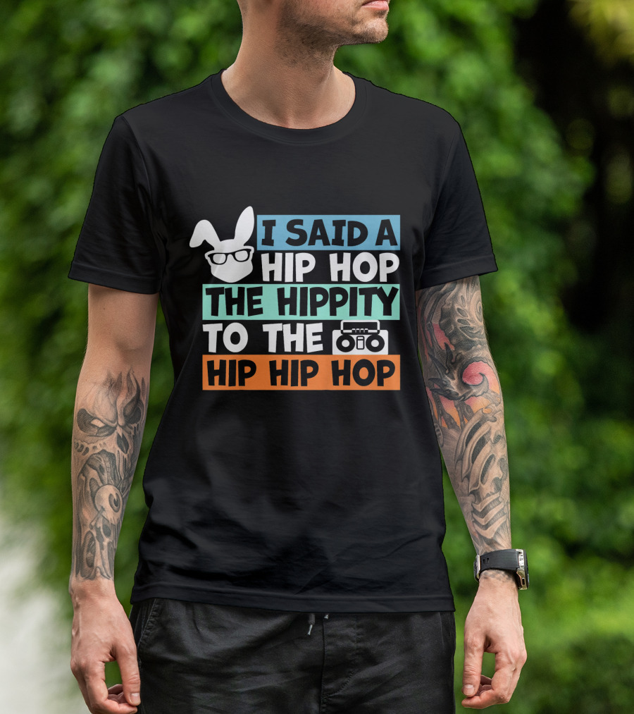 I Said A Hip Hop The Hippity To The Hip Hip Hop Cute Easter Bunny Boombox T-Shirt