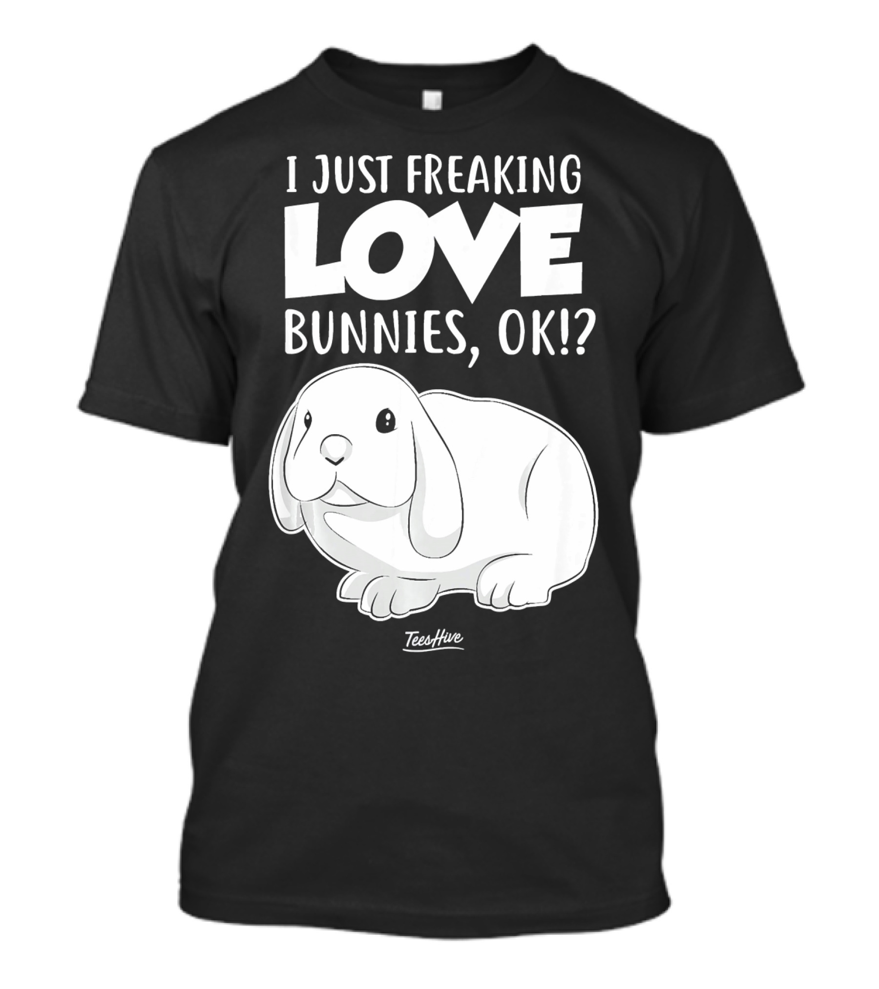 I Just Freaking Love Bunnies OK Cute Bunny T-Shirt